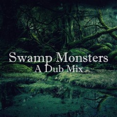 Swamp Monsters - A Dub Mix