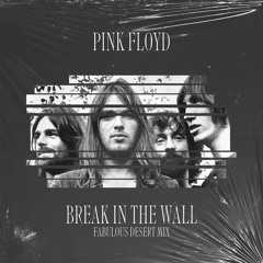 Pink Floyd - Break In The Wall [Fabulous Desert Mix]