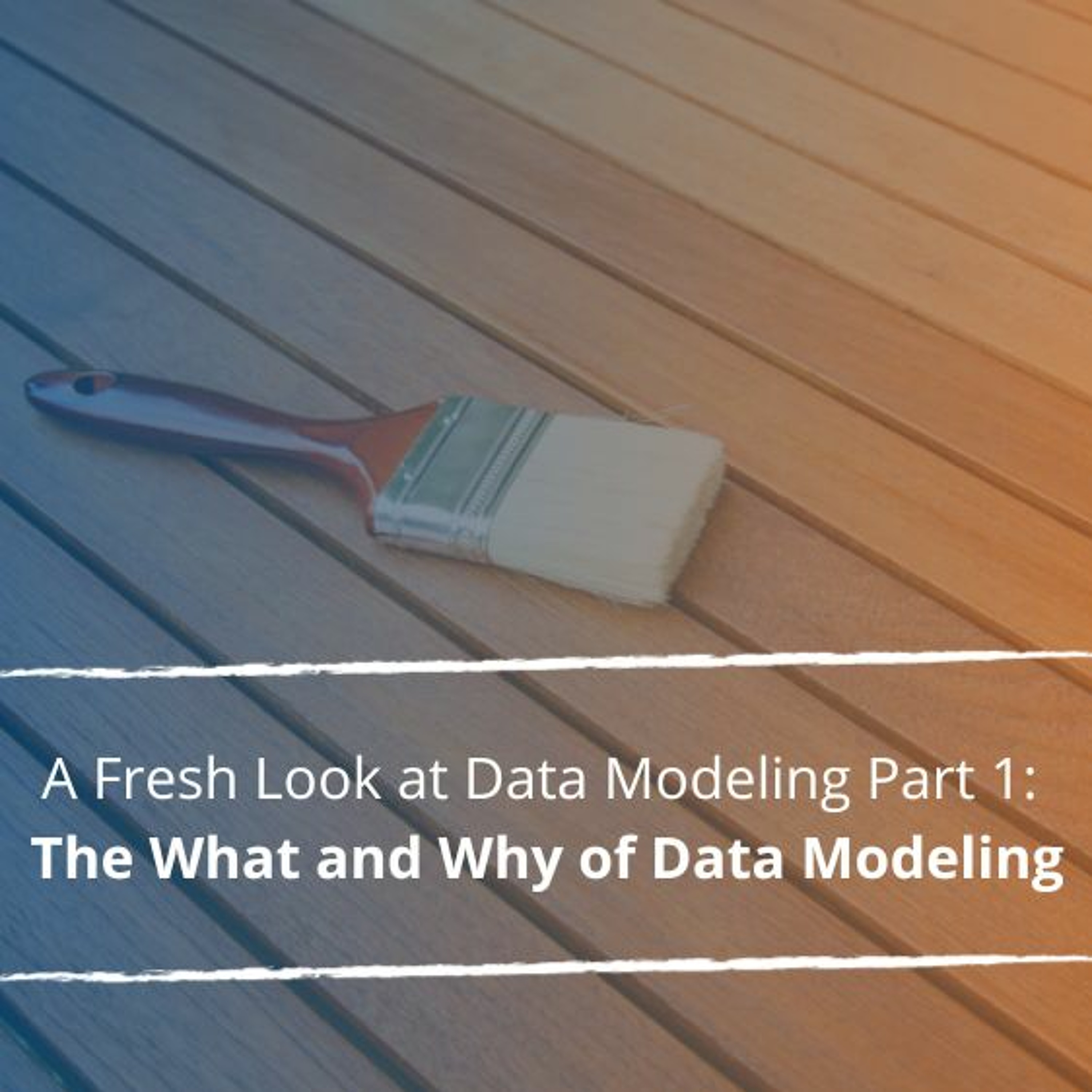 A Fresh Look at Data Modeling Part 1: The What and Why of Data Modeling - Audio Blog