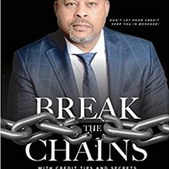 DOWNLOAD❤️eBook✔️ Break The Chains: with Credit Tips and Secrets from Your Credit Guru Ebooks