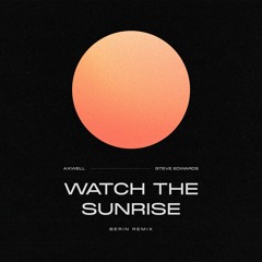 Axwell Feat. Steve Edwards - Watch The Sunrise (Berin Extended Remix)