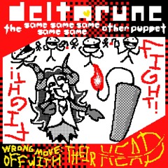 wʀonɢ ᴹ°ⱽᴱ: "Off WITH their HE⫽ADᵎ!ᵎ"→【Deltarune, The Same Same Same Same Same Other Puppet】