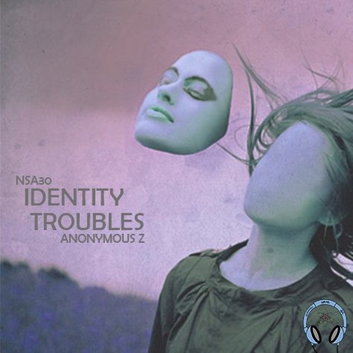NSA30  - Identity Troubles - Face B- By Anonymous Z
