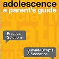 Get [EPUB KINDLE PDF EBOOK] Adolescence: A Parent's Guide by Tara Egan D.Ed. 💖