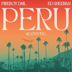 Fireboy DML & Ed Sheeran - Peru (Acoustic)