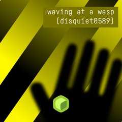 waving at a wasp (disquiet0589)