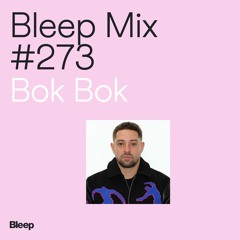 Bleep Mix #273 - Bok Bok