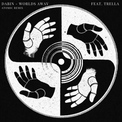Dabin - Worlds Away (feat. Trella) [Atomic Remix]