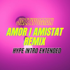 Jazzwoman - Amor I Amistat (Intro Hype Remix)