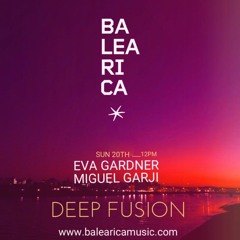 DEEP FUSION @BALEARICAMUSIC (EVA GARDNER) for Miguel Garji 20Feb22