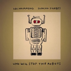 Premiere:  Lol Hammond & Duncan Forbes - Who Will Stop The Robots [!K7 Records]