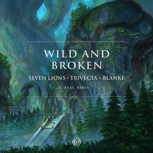 Seven Lions, Trivecta & Blanke - Wild and Broken (feat. RBBTS)