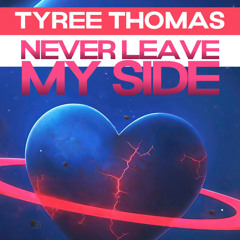 Never Leave My Side by Tyree Thomas