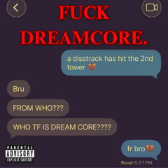 FUCK DREAMCORE.