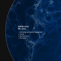 PREMIERE: Gridlock - And, what about your expression