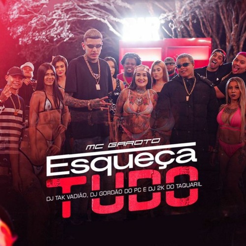 ESQUEÇA TUDO - MC GAROTO -  2K DO TAQUARIL, TAK VADIÃO, GORDÃO DO PC