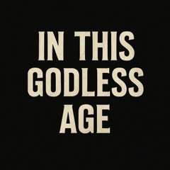 In This Godless Age