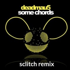 Deadmau5- Some Chords (Sclitch Remix)