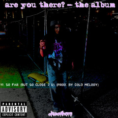 SO FAR (BUT SO CLOSE 2 U) (PROD. BY COLD MELODY)