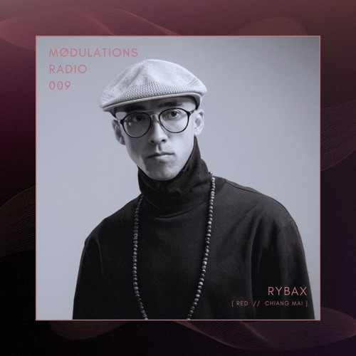 Mødulations Radio 009 // Rybax [Red // Chiang Mai] // House & Techno