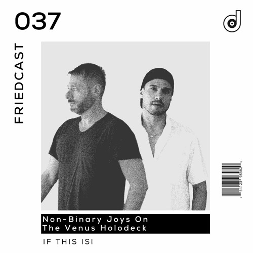 FriedCast 037 - Non-Binary Joys On The Venus Holodeck by IF THIS IS!