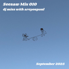 Seesaw Mix 010 - dj miss with areyoupaul
