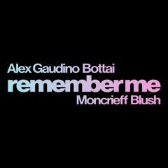 Alex Gaudino x Bottai - Remember Me [feat. Moncrieff & Blush] (Alexandra Damiani Remix)