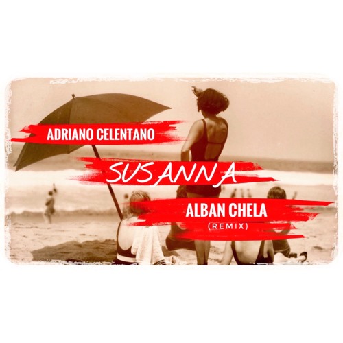 Stream Adriano Celentano - Susanna (Alban Chela Remix) by Alban Chela |  Listen online for free on SoundCloud