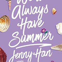 [View] KINDLE PDF EBOOK EPUB We'll Always Have Summer (The Summer I Turned Pretty) by