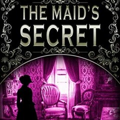 ACCESS KINDLE PDF EBOOK EPUB The Maid’s Secret: A Victorian Murder Mystery (Penny Green Series Boo