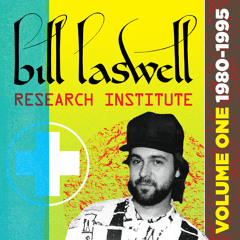 Bill Laswell Research Institute Volume 1: 1980-1995