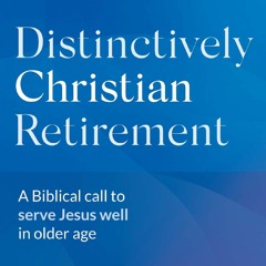 [PDF]❤READ⚡ Distinctively Christian Retirement: A Biblical call to serve Jesus w