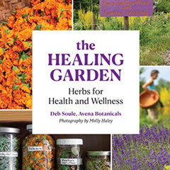 ACCESS PDF 💑 The Healing Garden: Herbal Plants for Health and Wellness by  Deb Soule