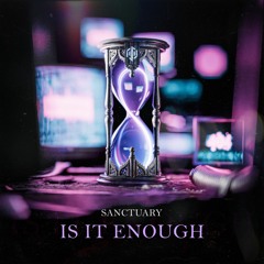 Sanctuary - IS IT ENOUGH