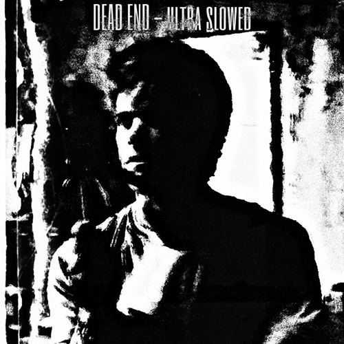 DEAD END - ultra slowed