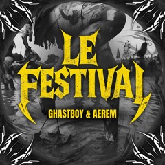 Le Festival - Ghastboy x Aerem