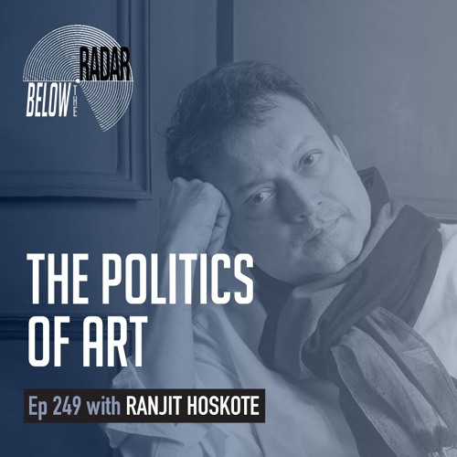 The Politics of Art — with Ranjit Hoskote