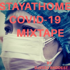 STAYATHOME-COVID-19 MIXTAPE || (DJZEEZ BADDEST)