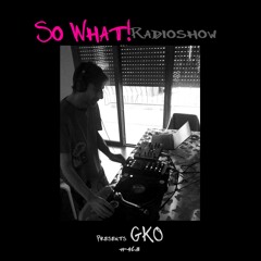 So What Radioshow 463/GKO