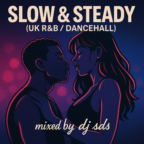 Slow & Steady (UK R&B / UK Dancehall) mixed by dj sds