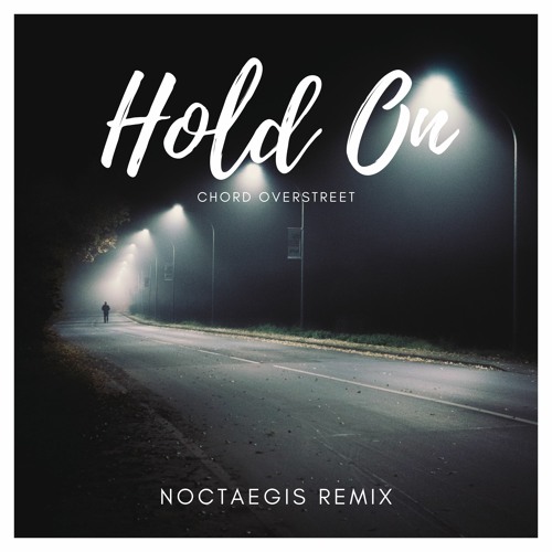 Stream Chord Overstreet - Hold On (Noctaegis Remix) by Noctaegis | Listen  online for free on SoundCloud