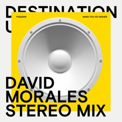Pig&Dan - Make You Go Higher - David Morales Stereo Remix