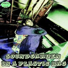 Soundgarden in a Plastic Bag