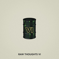 Raw Thoughts VI