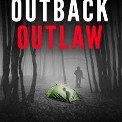 Read BOOK Download [PDF] Outback Outlaw: The Dark Legacy of Australiaâ€™s Backpacker Kille