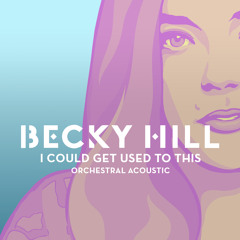 Becky Hill - I Could Get Used To This (Orchestral Acoustic)