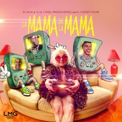 El Alfa · CJ · El Cherry Scom · Chael Produciendo - La Mamá De La Mamá
