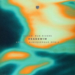 Dosem, Run Rivers - Headswim (Antdot, Albuquerque Remix) [Extended Mix]