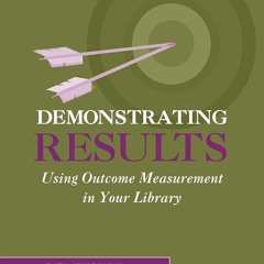 Kindle⚡online✔PDF Demonstrating Results: Using Outcome Measurement in Your Library (Pla Results