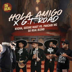 Hola Amigo x GT Road - KR$NA, Seedhe Maut vs. Panjabi MC (Su Real Blend)